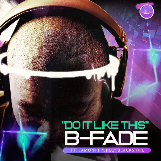 B-fade выпускает «Do It Like This (ft. Lamontt Blackshire)»