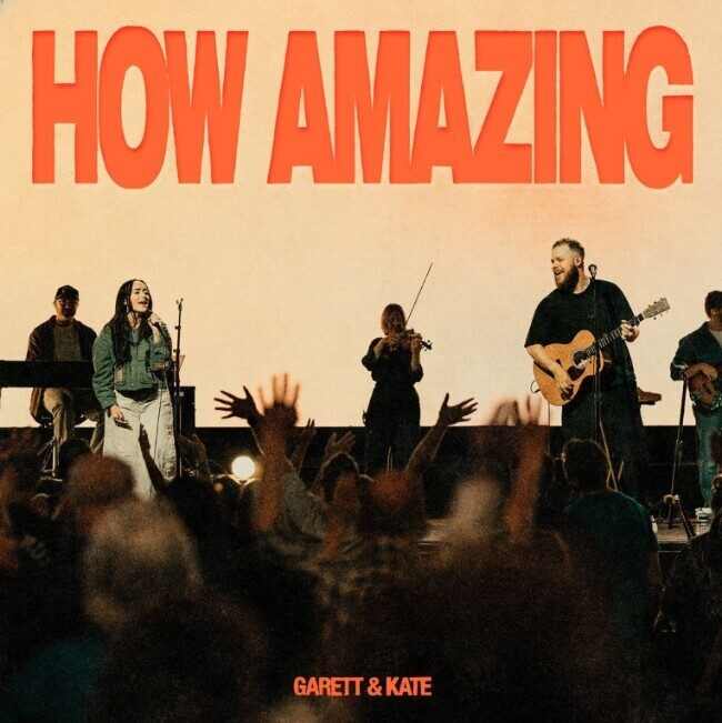 Гаррет и Кейт Сербан из Bethel Music выпускают новый сингл "How Amazing (Live)"