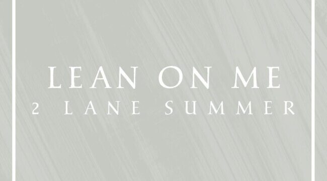 2 Lane Summer выпускают новый сингл 'Lean On Me'